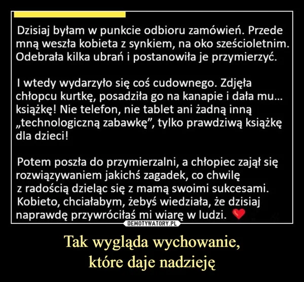 
    Tak wygląda wychowanie, które daje nadzieję