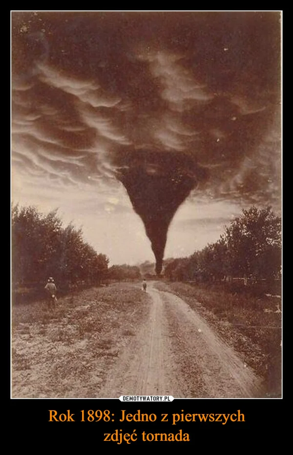 
    Rok 1898: Jedno z pierwszych zdjęć tornada