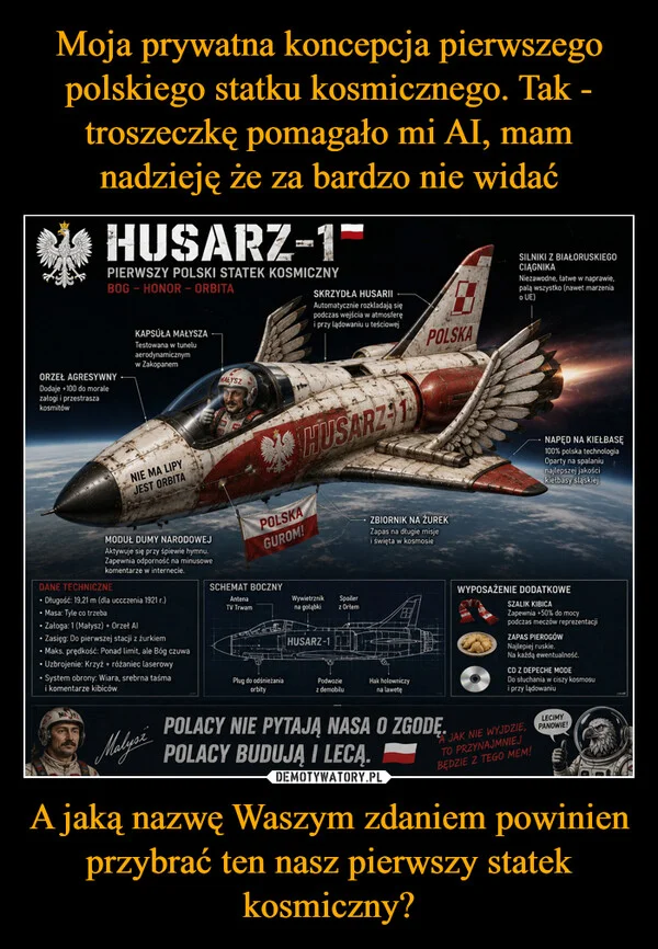 
    Moja prywatna koncepcja pierwszego polskiego statku kosmicznego. Tak - troszeczkę pomagało mi AI, mam nadzieję że za bardzo nie widać A jaką nazwę Waszym zdaniem powinien przybrać ten nasz pierwszy statek kosmiczny?