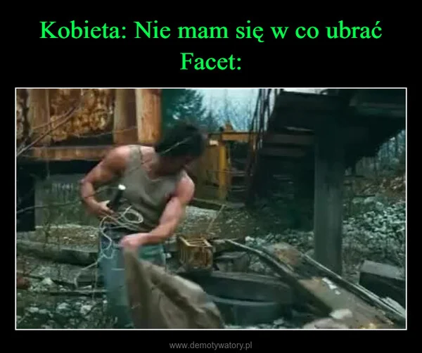 Kobieta: Nie mam się w co ubrać Facet: