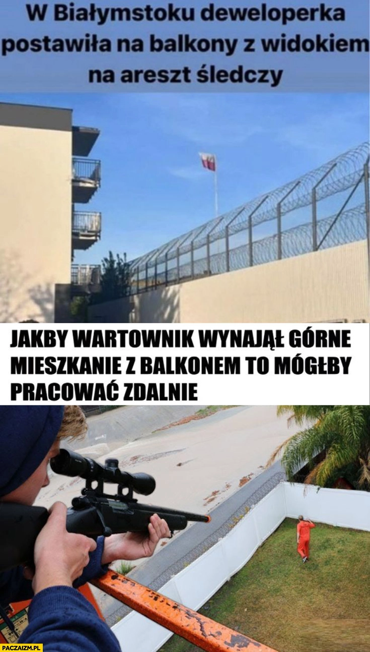 
    Balkon z widokiem na areszt śledczy jakby wartownik wynajął górne mieszkanie z balkonem mógłby pracować zdalnie