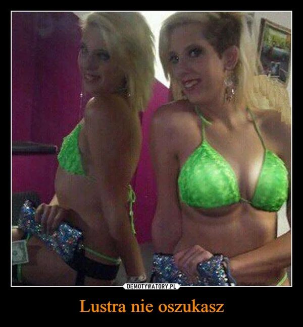 
    Lustra nie oszukasz