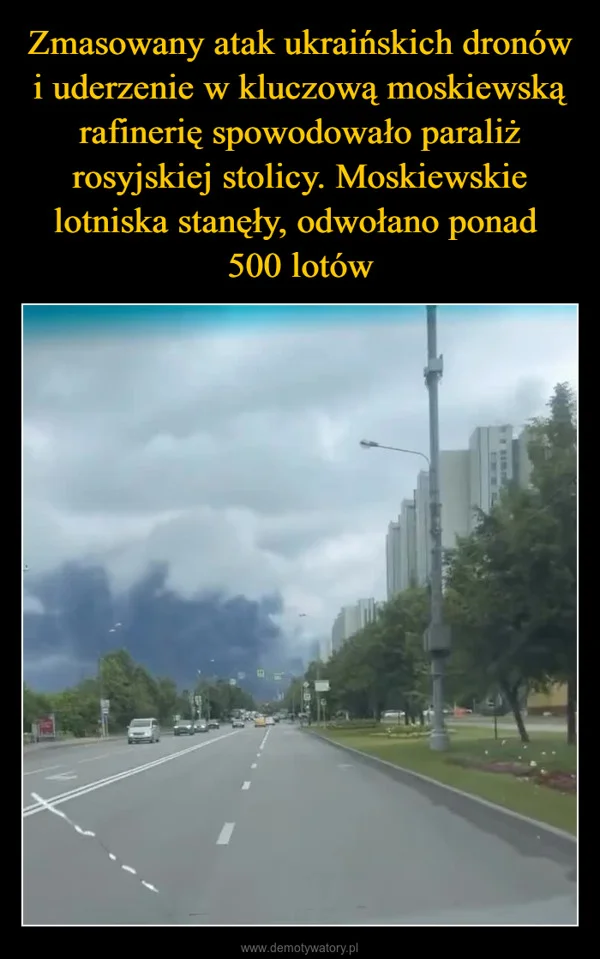 
    Zmasowany atak ukraińskich dronów i uderzenie w kluczową moskiewską rafinerię spowodowało paraliż rosyjskiej stolicy. Moskiewskie lotniska stanęły, odwołano ponad 500 lotów