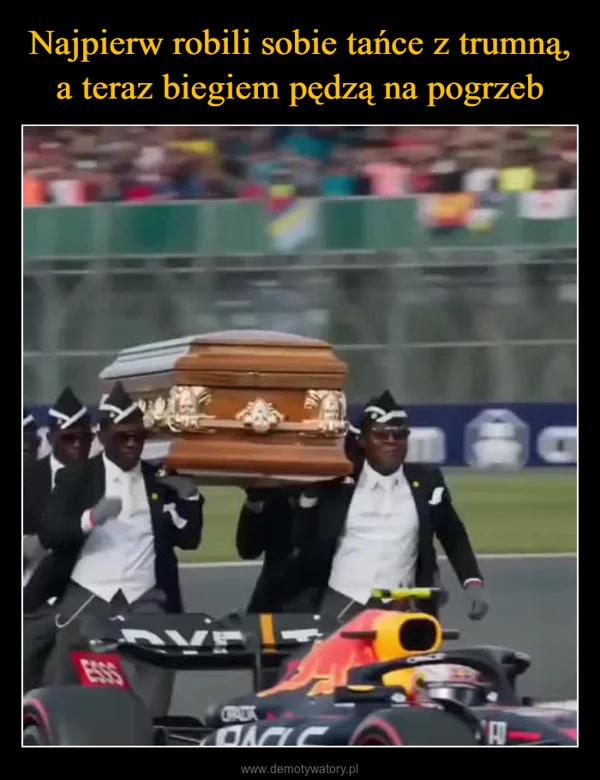 
    Najpierw robili sobie tańce z trumną, a teraz biegiem pędzą na pogrzeb