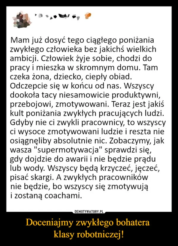 
    Doceniajmy zwykłego bohatera klasy robotniczej!