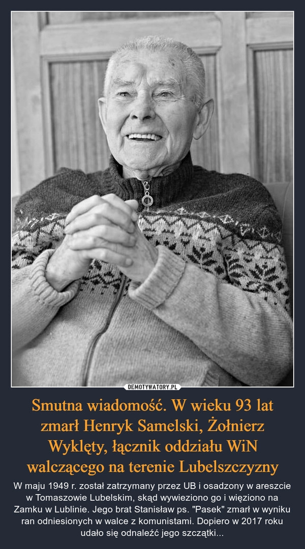 
    Smutna wiadomość. W wieku 93 lat zmarł Henryk Samelski, Żołnierz Wyklęty, łącznik oddziału WiN walczącego na terenie Lubelszczyzny