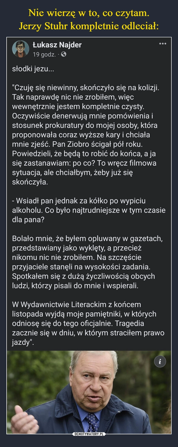 
    Nie wierzę w to, co czytam.
Jerzy Stuhr kompletnie odleciał: