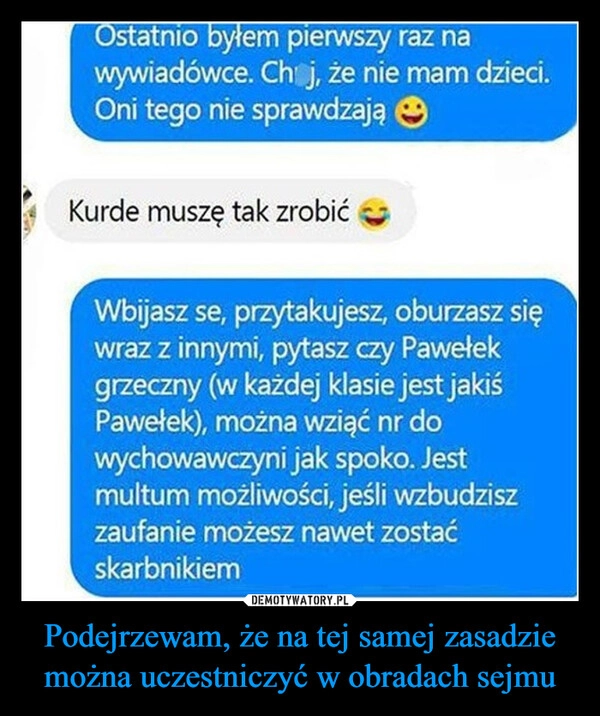 
    Podejrzewam, że na tej samej zasadzie można uczestniczyć w obradach sejmu