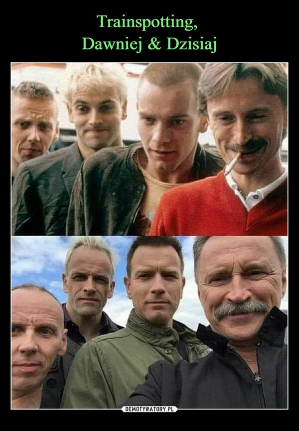 
    Trainspotting, 
Dawniej & Dzisiaj