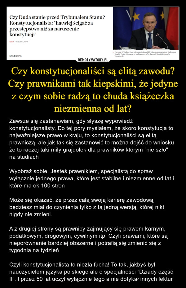 
    Czy konstytucjonaliści są elitą zawodu? Czy prawnikami tak kiepskimi, że jedyne z czym sobie radzą to chuda książeczka niezmienna od lat?