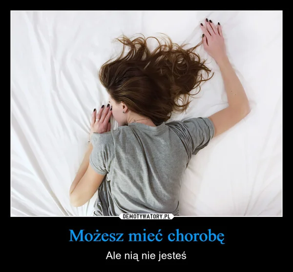 
    Możesz mieć chorobę