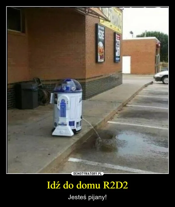 
    Idź do domu R2D2