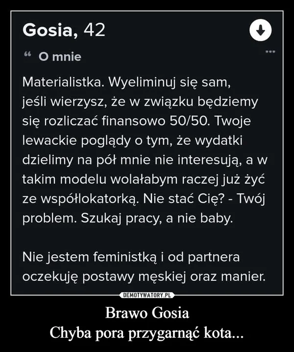 
    Brawo Gosia Chyba pora przygarnąć kota...