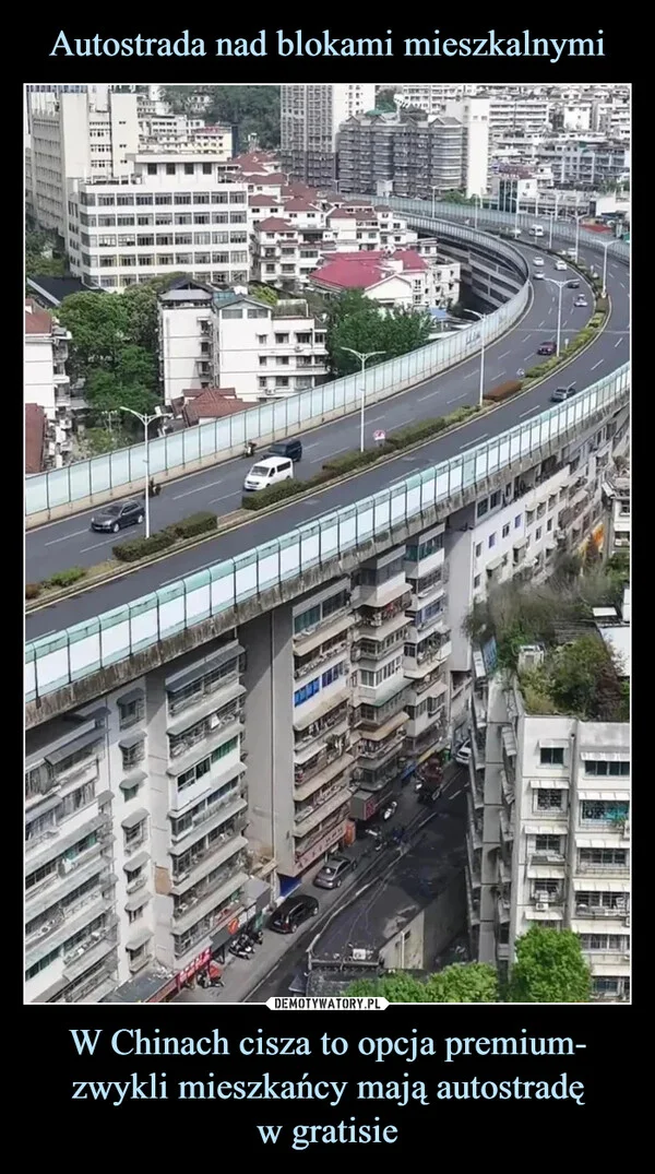 
    Autostrada nad blokami mieszkalnymi W Chinach cisza to opcja premium- zwykli mieszkańcy mają autostradę w gratisie