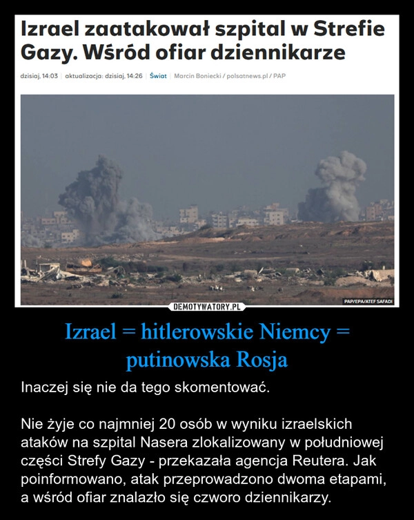 
    Izrael = hitlerowskie Niemcy = putinowska Rosja