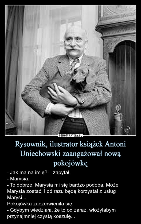 
    Rysownik, ilustrator książek Antoni Uniechowski zaangażował nową pokojówkę