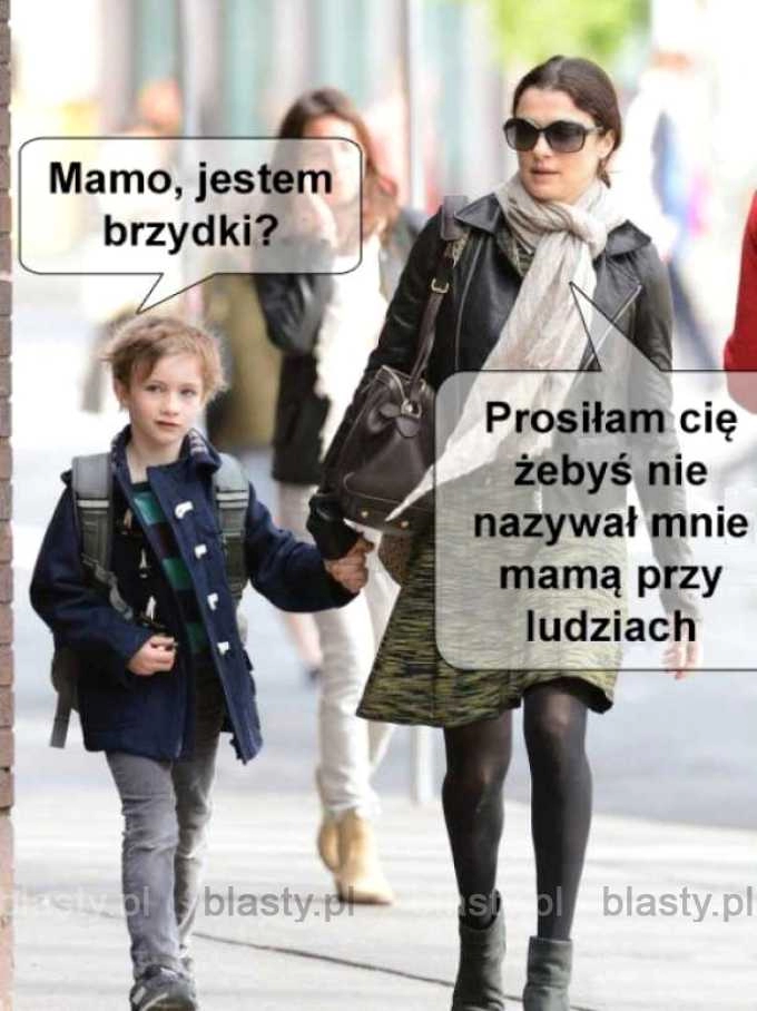 
    Mamo, czy ja jestem brzydki ?