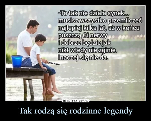 
    Tak rodzą się rodzinne legendy