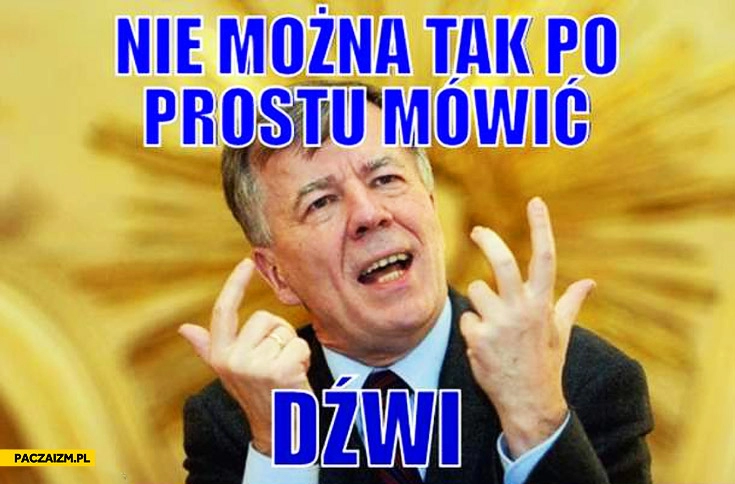 
    Nie można tak po prostu mówić dźwi Miodek