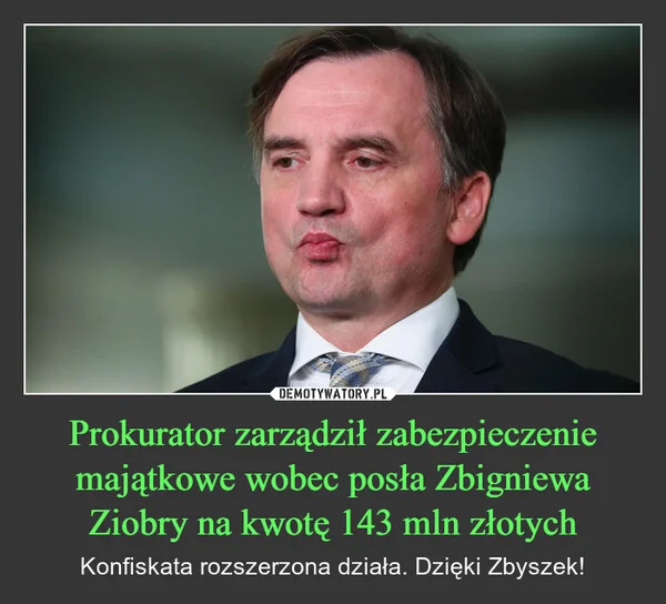 
    Prokurator zarządził zabezpieczenie majątkowe wobec posła Zbigniewa Ziobry na kwotę 143 mln złotych