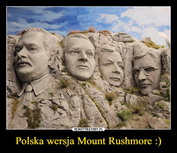 
    Polska wersja Mount Rushmore :)