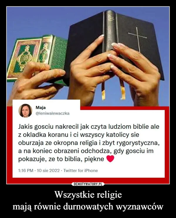 
    Wszystkie religie mają równie durnowatych wyznawców