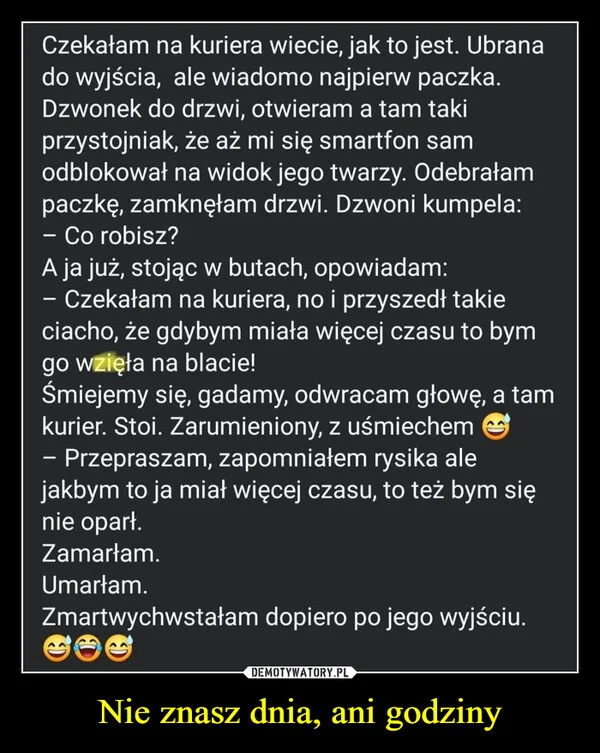 
    Nie znasz dnia, ani godziny