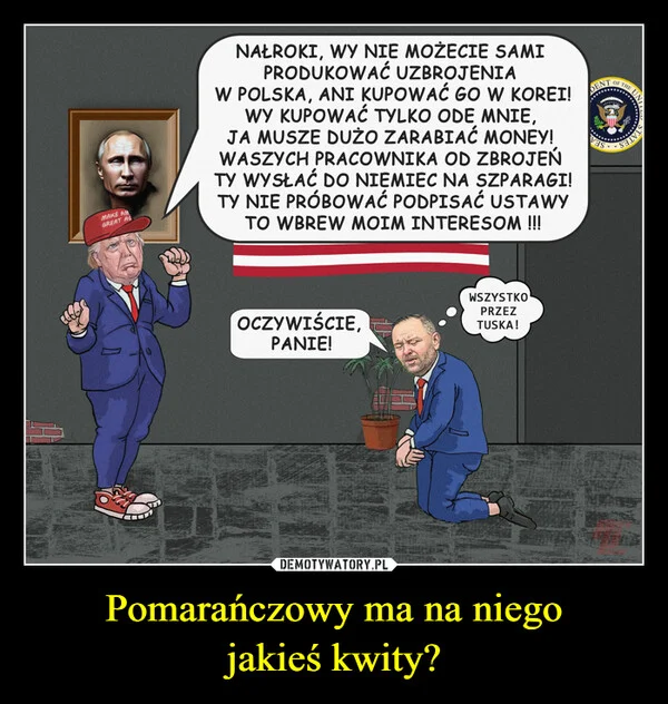 
    Pomarańczowy ma na niego jakieś kwity?