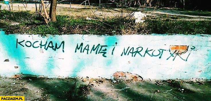 
    Kocham mamę i narkotyki napis na murze