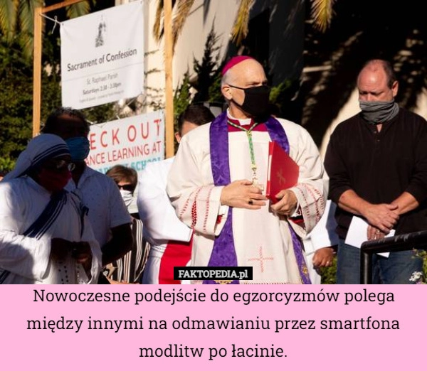 
    Nowoczesne podejście do egzorcyzmów polega między innymi na odmawianiu przez