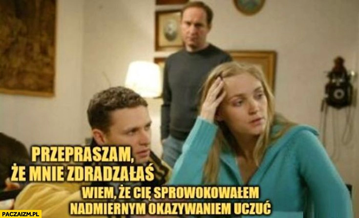 
    Mąż do Dominiki Chorosińskiej przepraszam, że mnie zdradziłaś wiem ze cie sprowokowałem nadmiernym okazywaniem uczuć