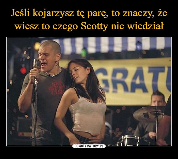 
    Jeśli kojarzysz tę parę, to znaczy, że wiesz to czego Scotty nie wiedział