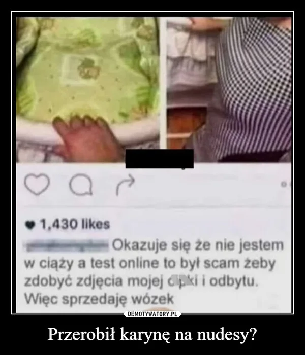 
    Przerobił karynę na nudesy?
