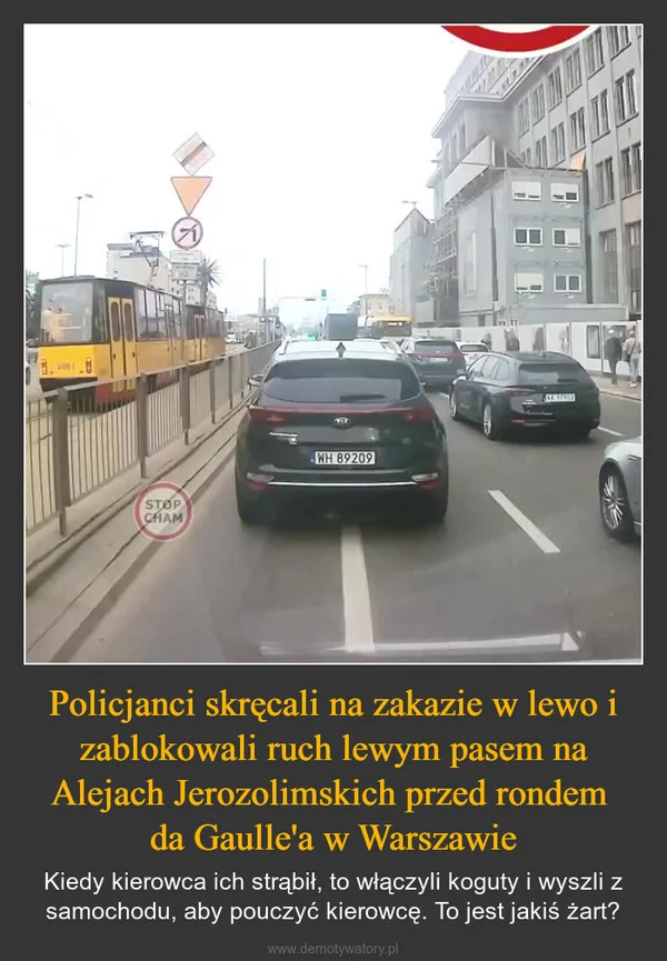 
    Policjanci skręcali na zakazie w lewo i zablokowali ruch lewym pasem na Alejach Jerozolimskich przed rondem da Gaulle'a w Warszawie