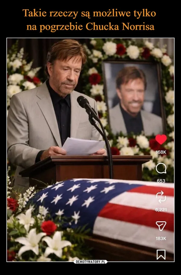 
    Takie rzeczy są możliwe tylko na pogrzebie Chucka Norrisa