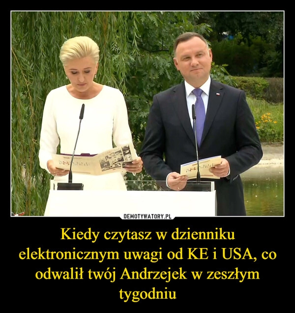 
    Kiedy czytasz w dzienniku elektronicznym uwagi od KE i USA, co odwalił twój Andrzejek w zeszłym tygodniu