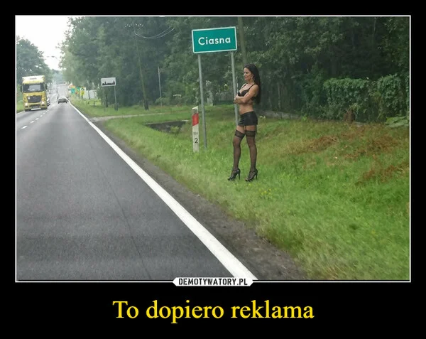 
    To dopiero reklama
