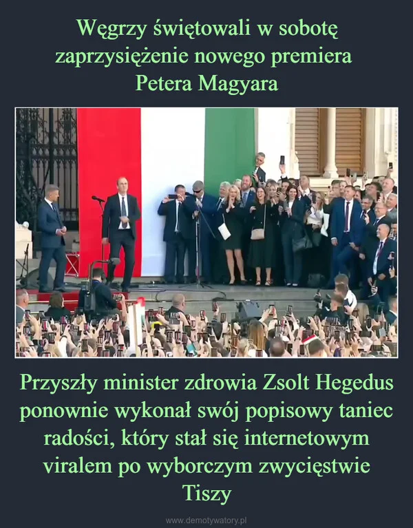 
    Węgrzy świętowali w sobotę zaprzysiężenie nowego premiera Petera Magyara Przyszły minister zdrowia Zsolt Hegedus ponownie wykonał swój popisowy taniec radości, który stał się internetowym viralem po wyborczym zwycięstwie Tiszy