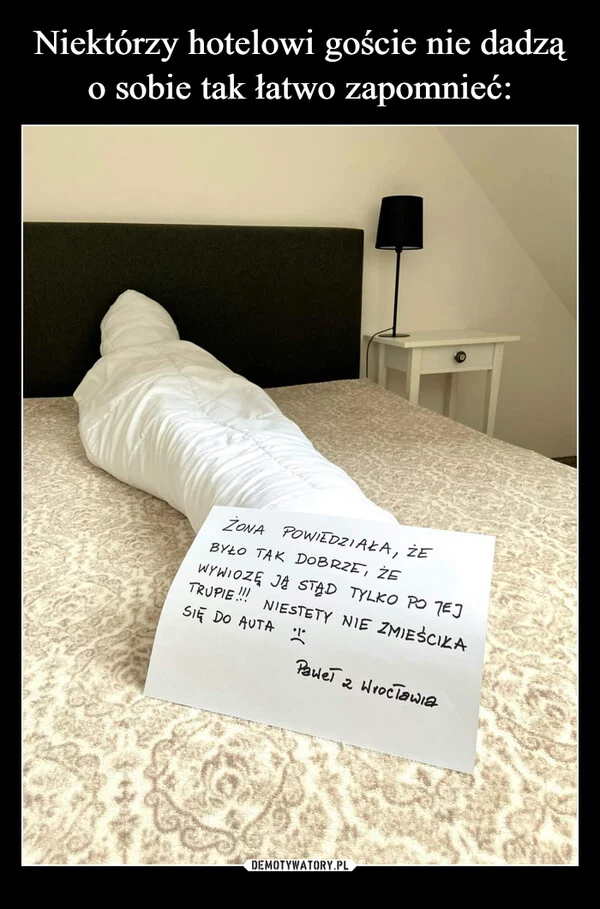 
    Niektórzy hotelowi goście nie dadzą o sobie tak łatwo zapomnieć: