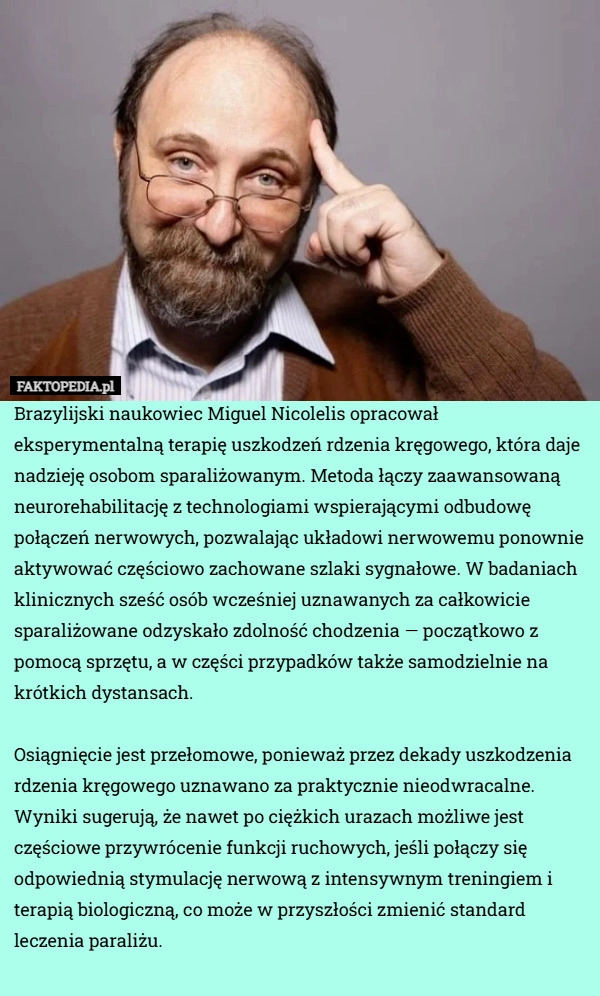 
    Brazylijski naukowiec Miguel Nicolelis opracował eksperymentalną terapię