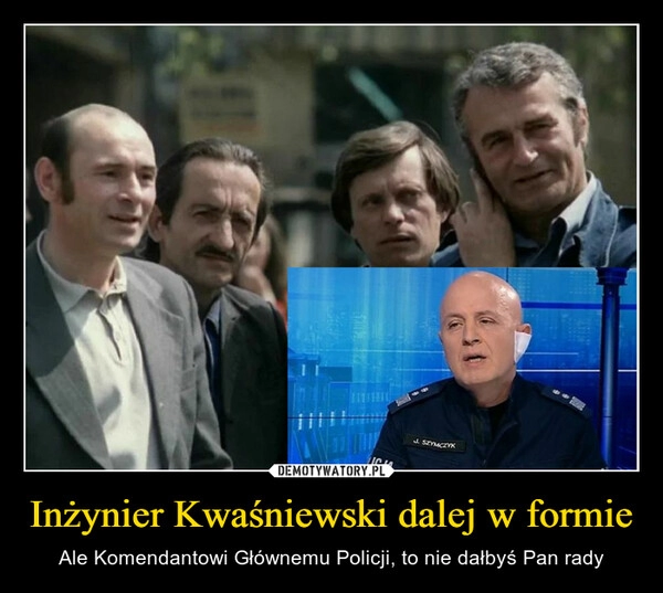 
    
Inżynier Kwaśniewski dalej w formie 