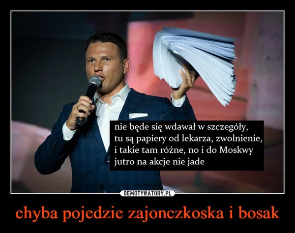 
    chyba pojedzie zajonczkoska i bosak