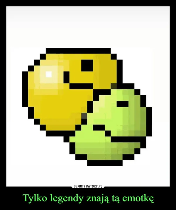 
    Tylko legendy znają tą emotkę