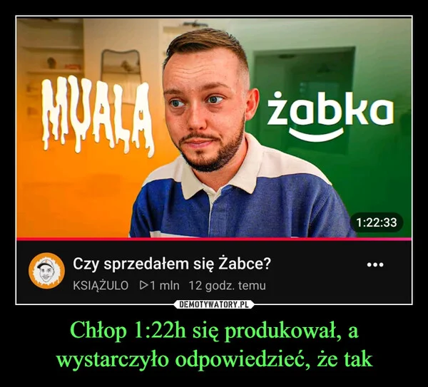 Chłop 1:22h się produkował, a wystarczyło odpowiedzieć, że tak