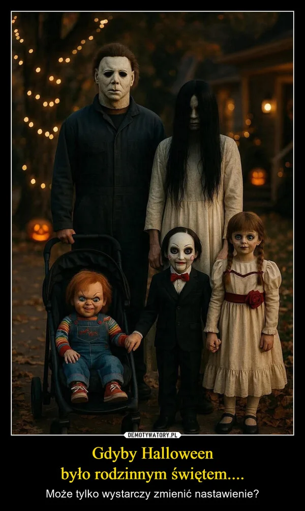 
    Gdyby Halloween było rodzinnym świętem....