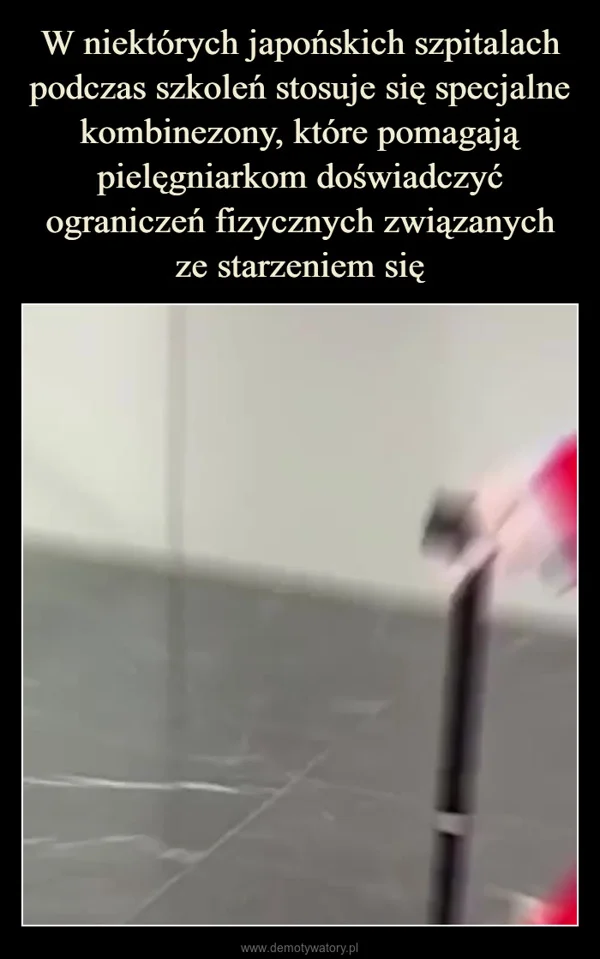 
    W niektórych japońskich szpitalach podczas szkoleń stosuje się specjalne kombinezony, które pomagają pielęgniarkom doświadczyć ograniczeń fizycznych związanych ze starzeniem się