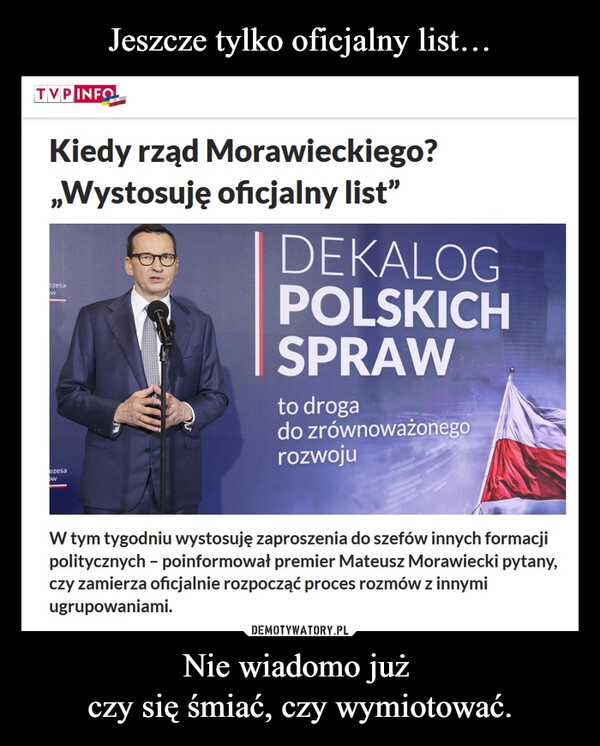 
    Jeszcze tylko oficjalny list… Nie wiadomo już 
czy się śmiać, czy wymiotować.