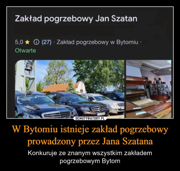 
    W Bytomiu istnieje zakład pogrzebowy prowadzony przez Jana Szatana