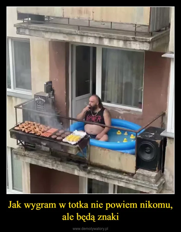 
    Jak wygram w totka nie powiem nikomu, ale będą znaki