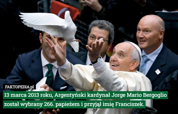 
    13 marca 2013 roku, Argentyński kardynał Jorge Mario Bergoglio został wybrany